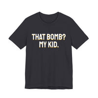 Thumbnail for That Bomb? My Kid. — Baseball T-Shirt