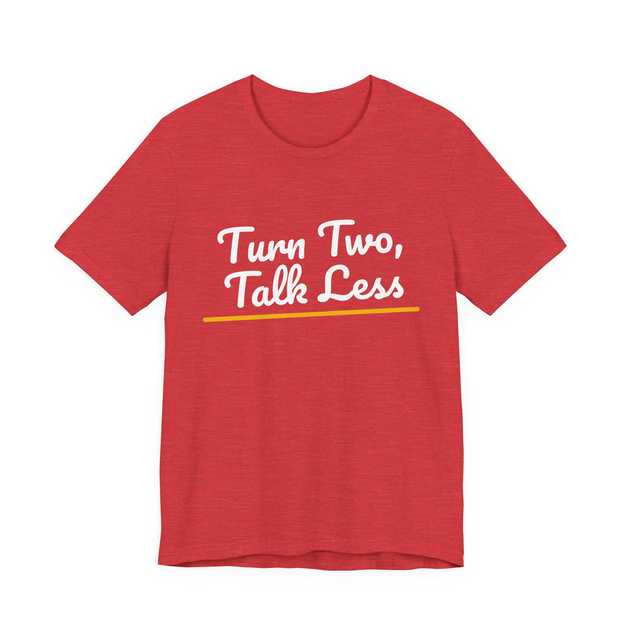 Turn Two, Talk Less — Baseball T-Shirt