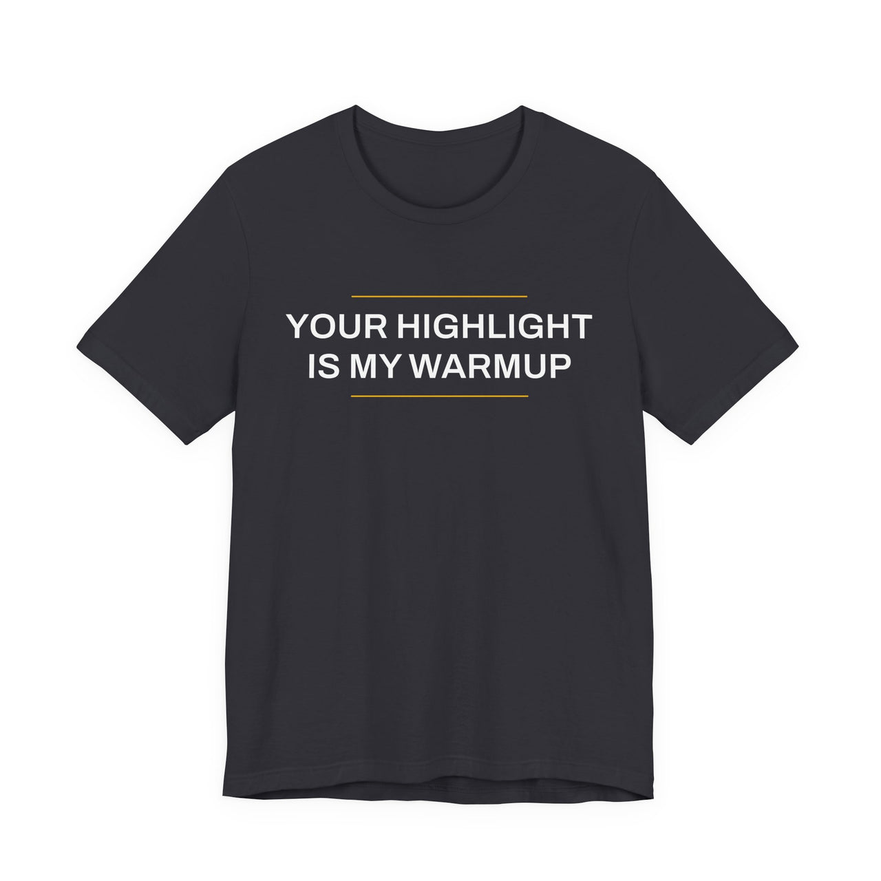 Your Highlight Is My Warmup — Basketball T-Shirt