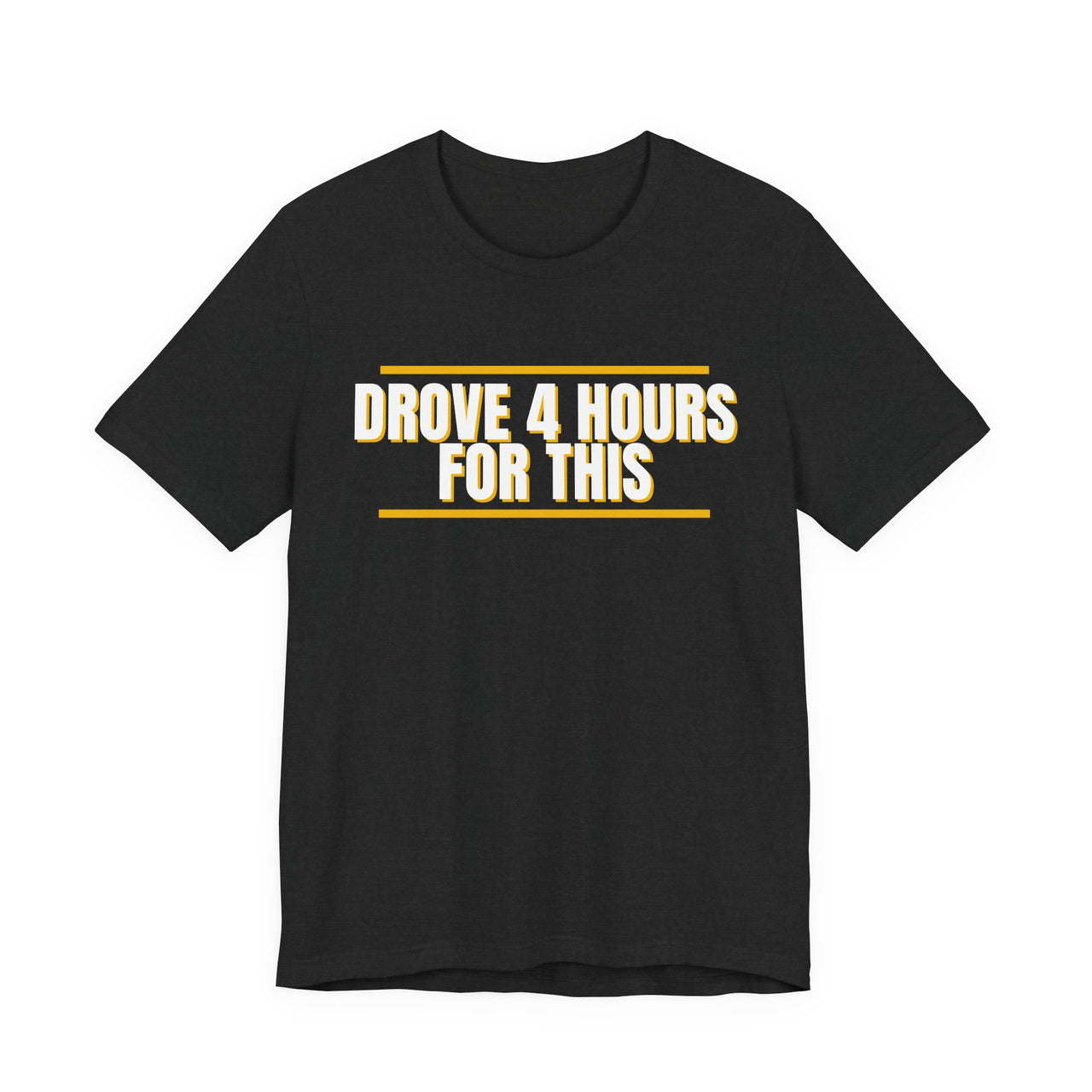 Drove 4 Hours For This — Basketball T-Shirt