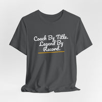 Thumbnail for Coach By Title. Legend By Record. — Basketball T-Shirt