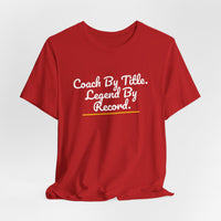 Thumbnail for Coach By Title. Legend By Record. — Basketball T-Shirt