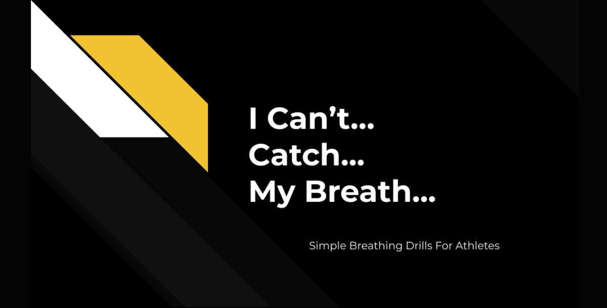 I Can`t...Catch...My Breath. Simple Breathing Drills For Athletes.