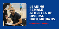 Thumbnail for Hernando Planells- Leading Female Athletes of Diverse Backgrounds