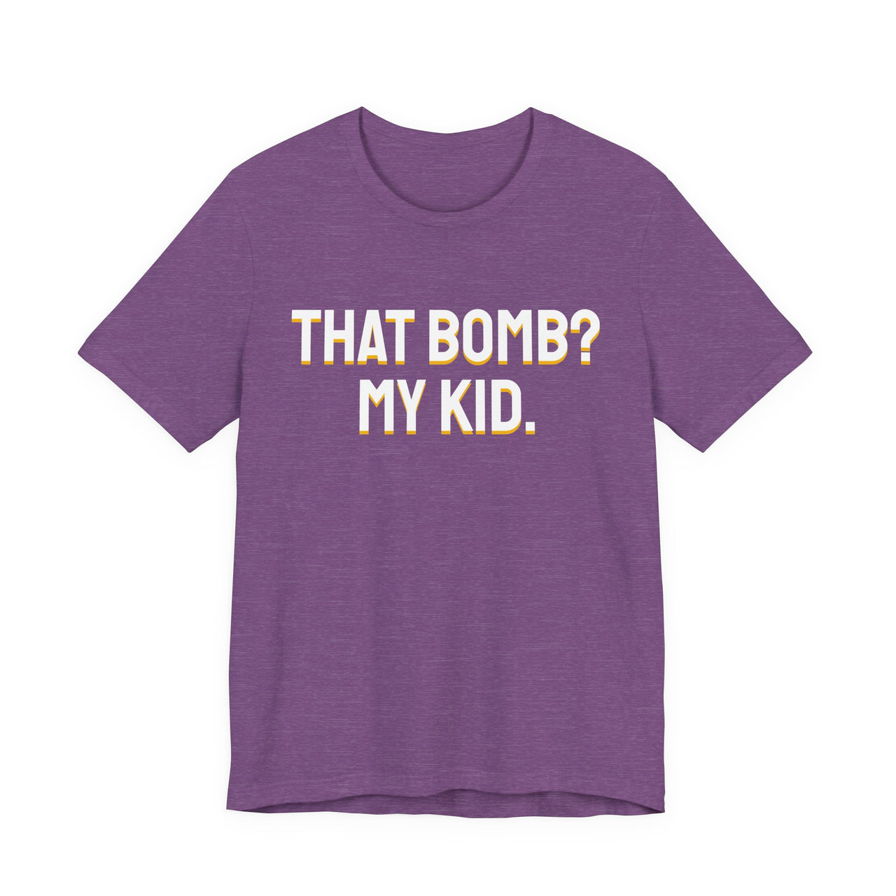 That Bomb? My Kid. — Baseball T-Shirt