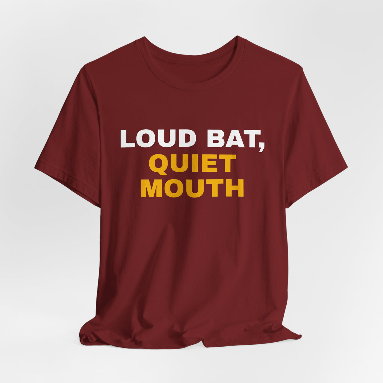 Loud Bat, Quiet Mouth — Baseball T-Shirt