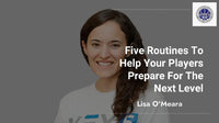 Thumbnail for Lisa O`Meara: Five Routines To Help Your Players Prepare For The Next Level