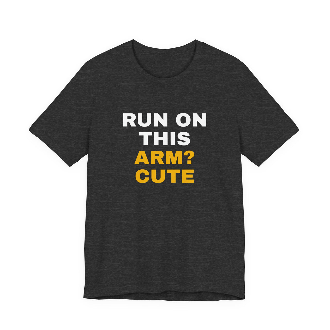 Run On This Arm? Cute — Baseball T-Shirt