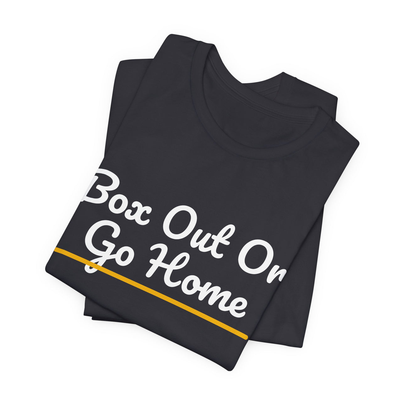 Box Out Or Go Home — Basketball T-Shirt