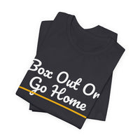 Thumbnail for Box Out Or Go Home — Basketball T-Shirt