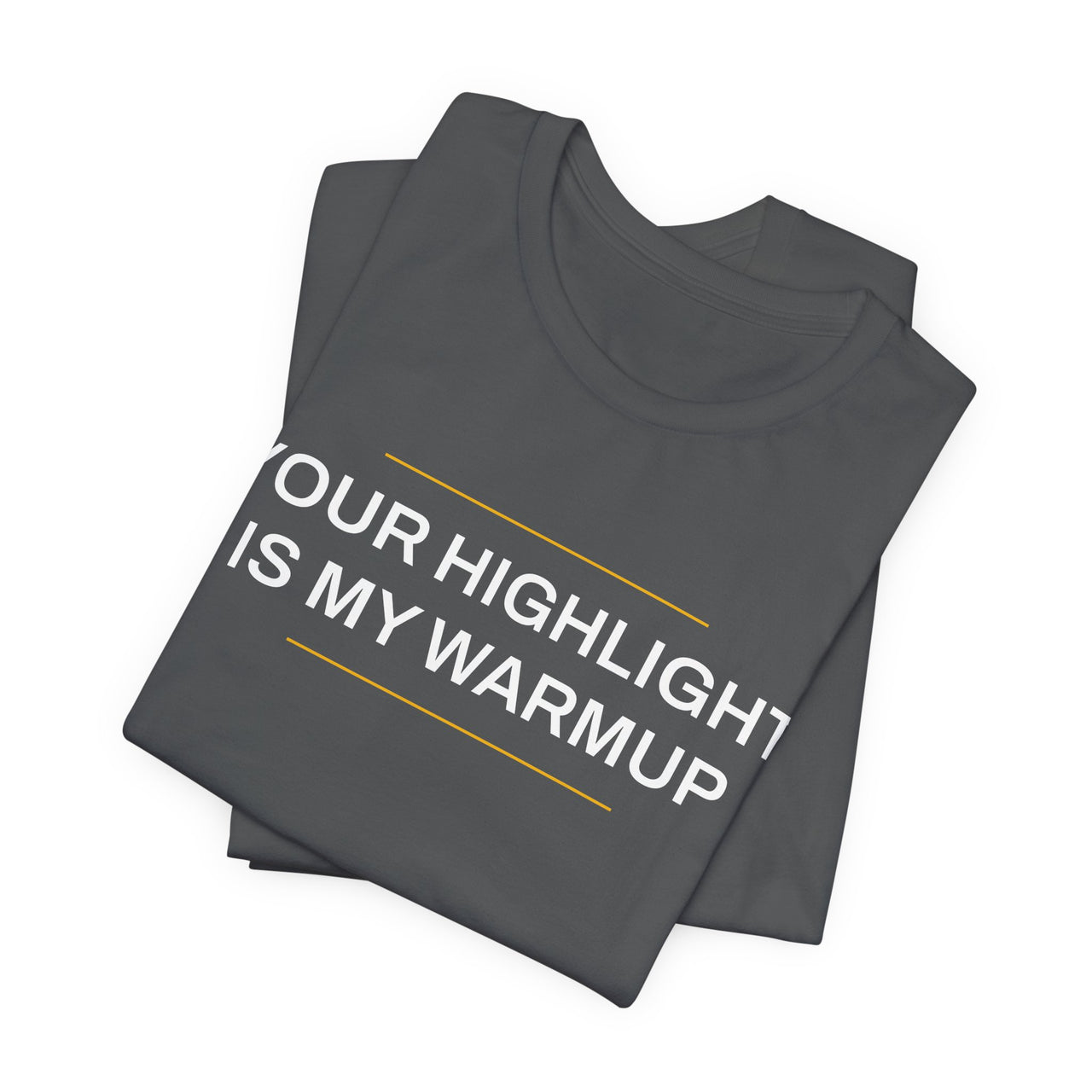 Your Highlight Is My Warmup — Basketball T-Shirt