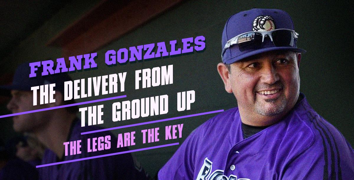 The Delivery From the Ground Up: The Legs are the Key - Frank Gonzales