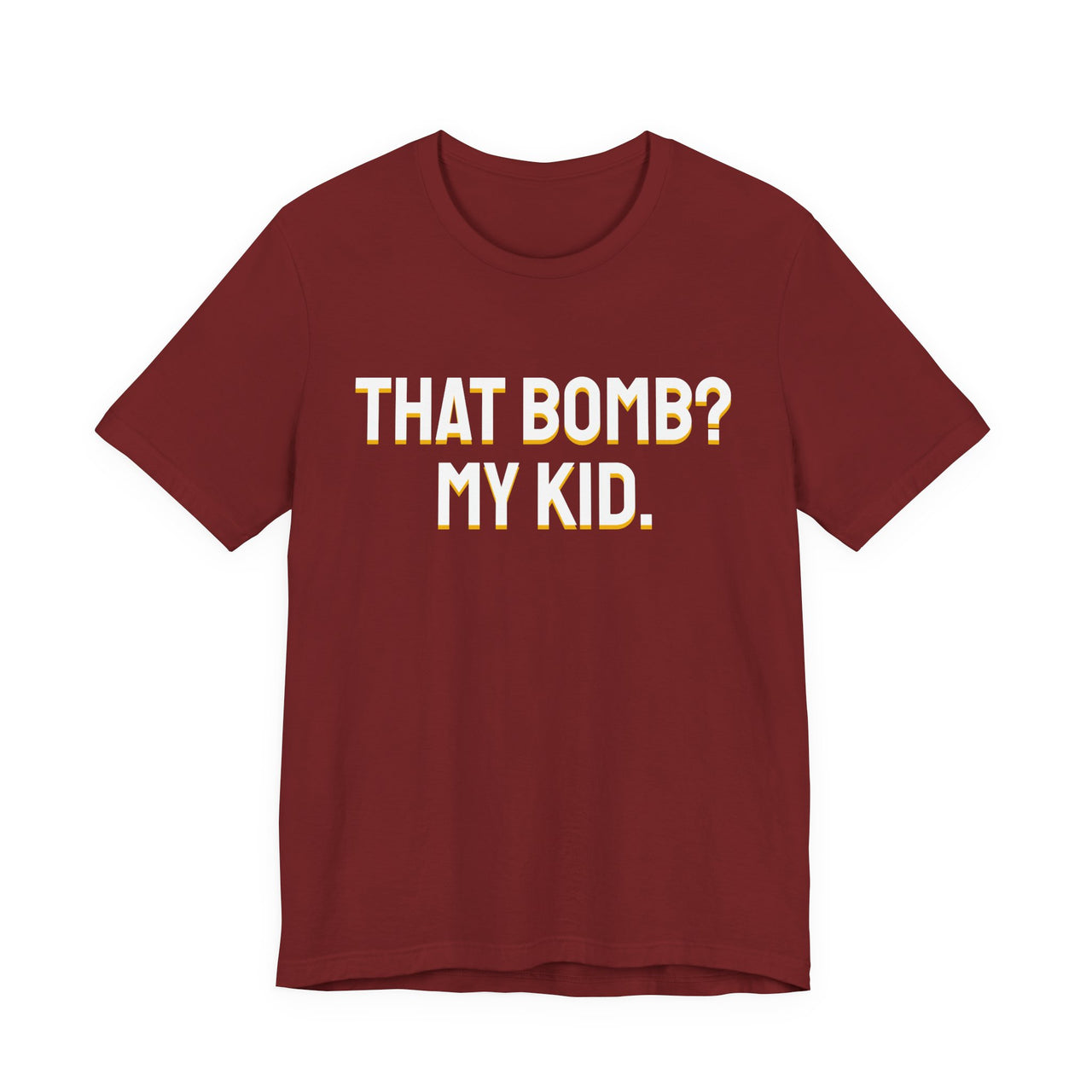 That Bomb? My Kid. — Baseball T-Shirt