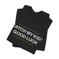 Thumbnail for Catch My Kid? Good Luck — Baseball T-Shirt