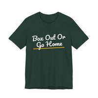 Thumbnail for Box Out Or Go Home — Basketball T-Shirt