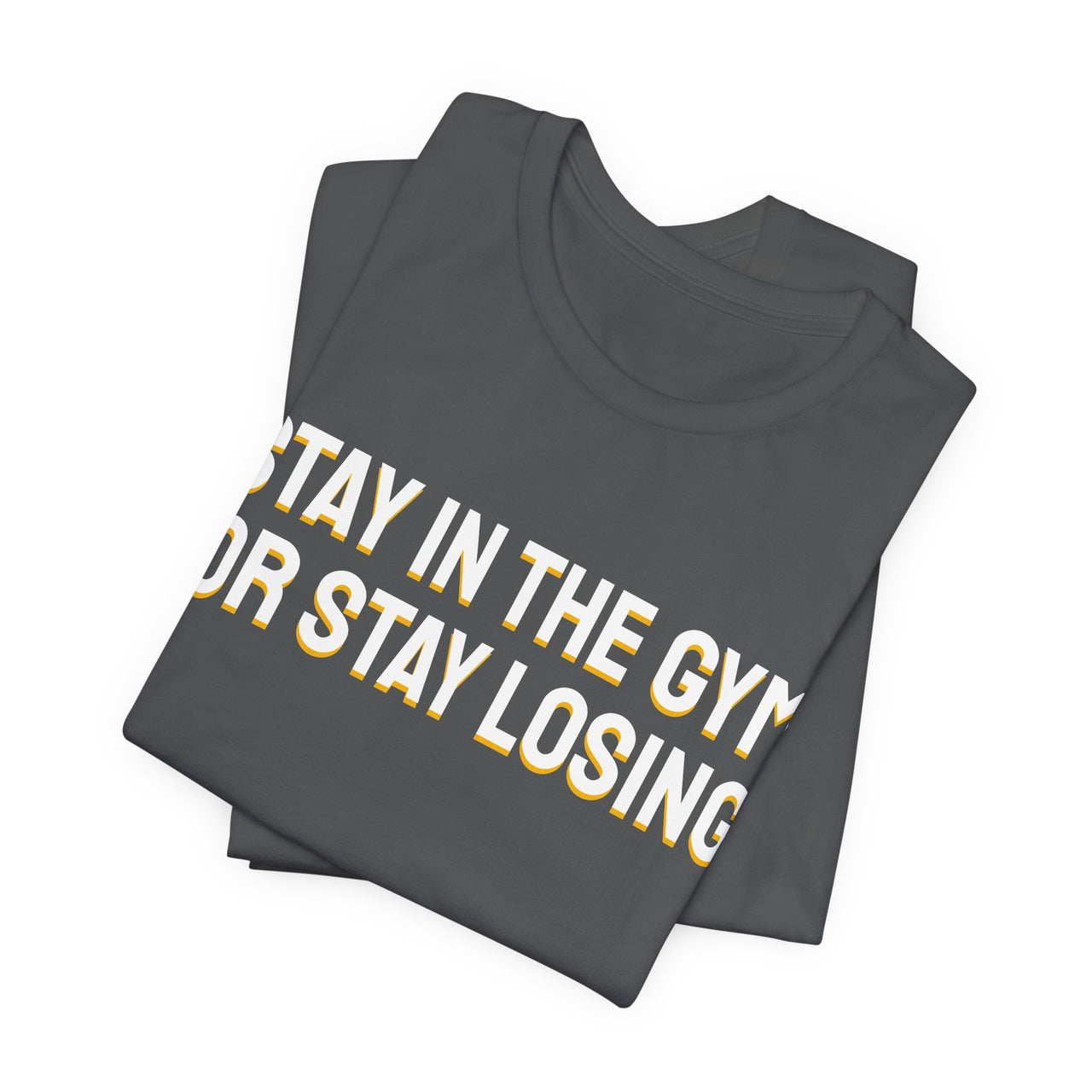 Stay In The Gym Or Stay Losing — Basketball T-Shirt