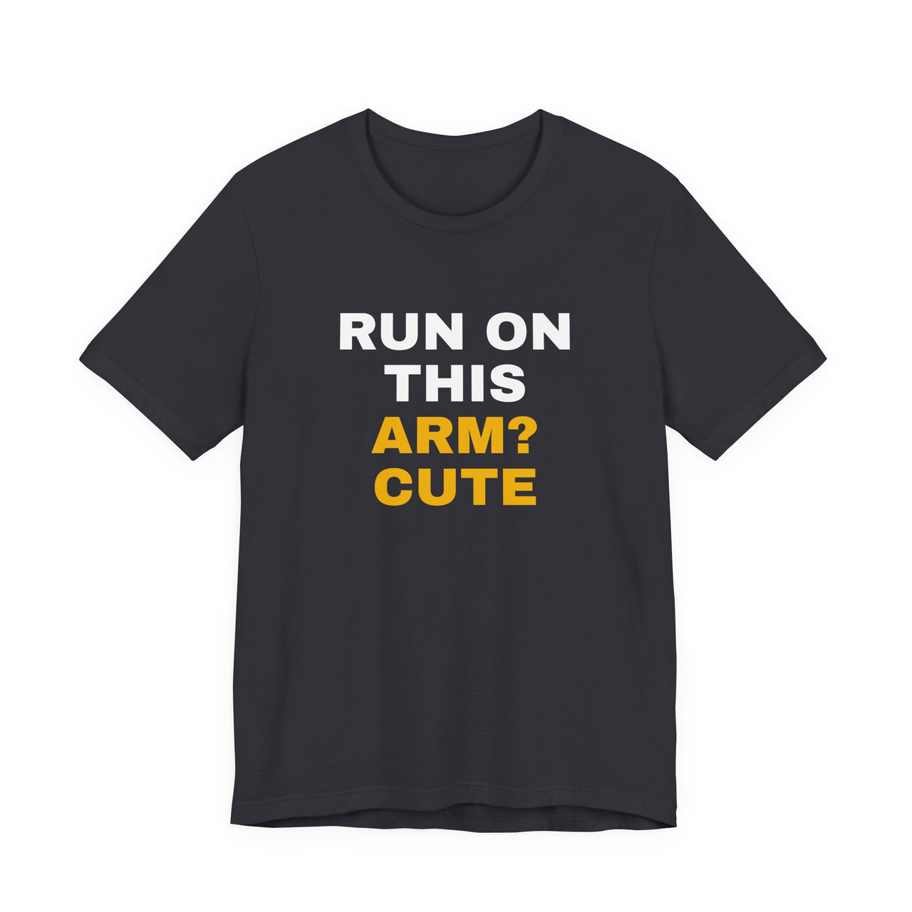 Run On This Arm? Cute — Baseball T-Shirt