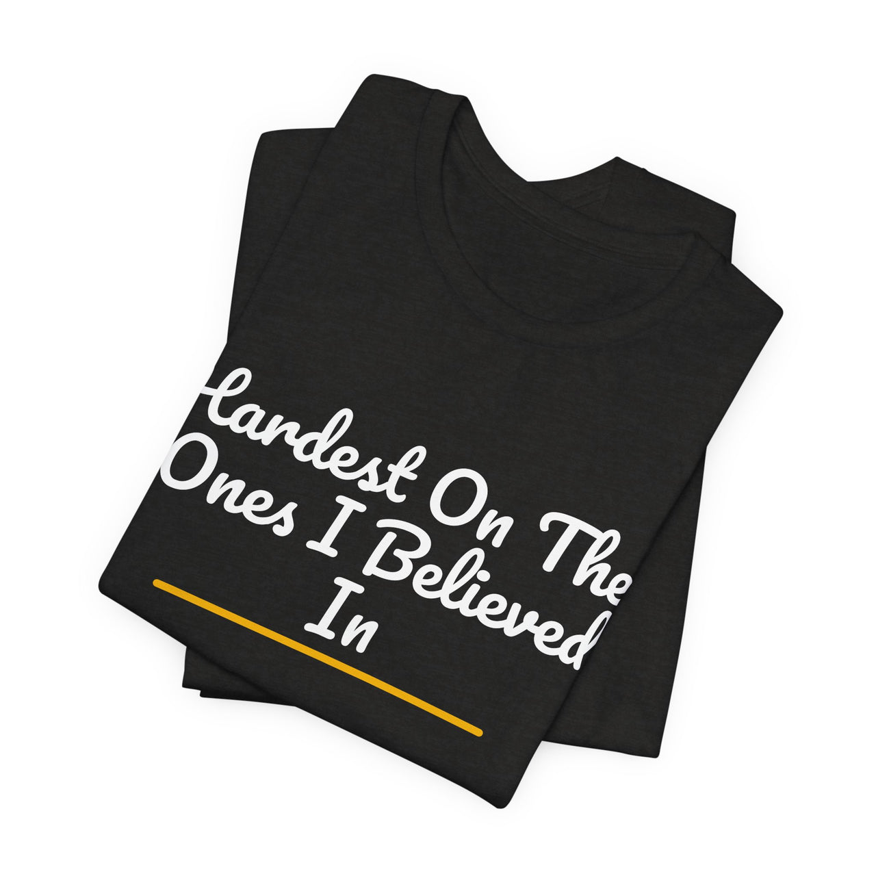 Hardest On The Ones I Believed In — Football T-Shirt