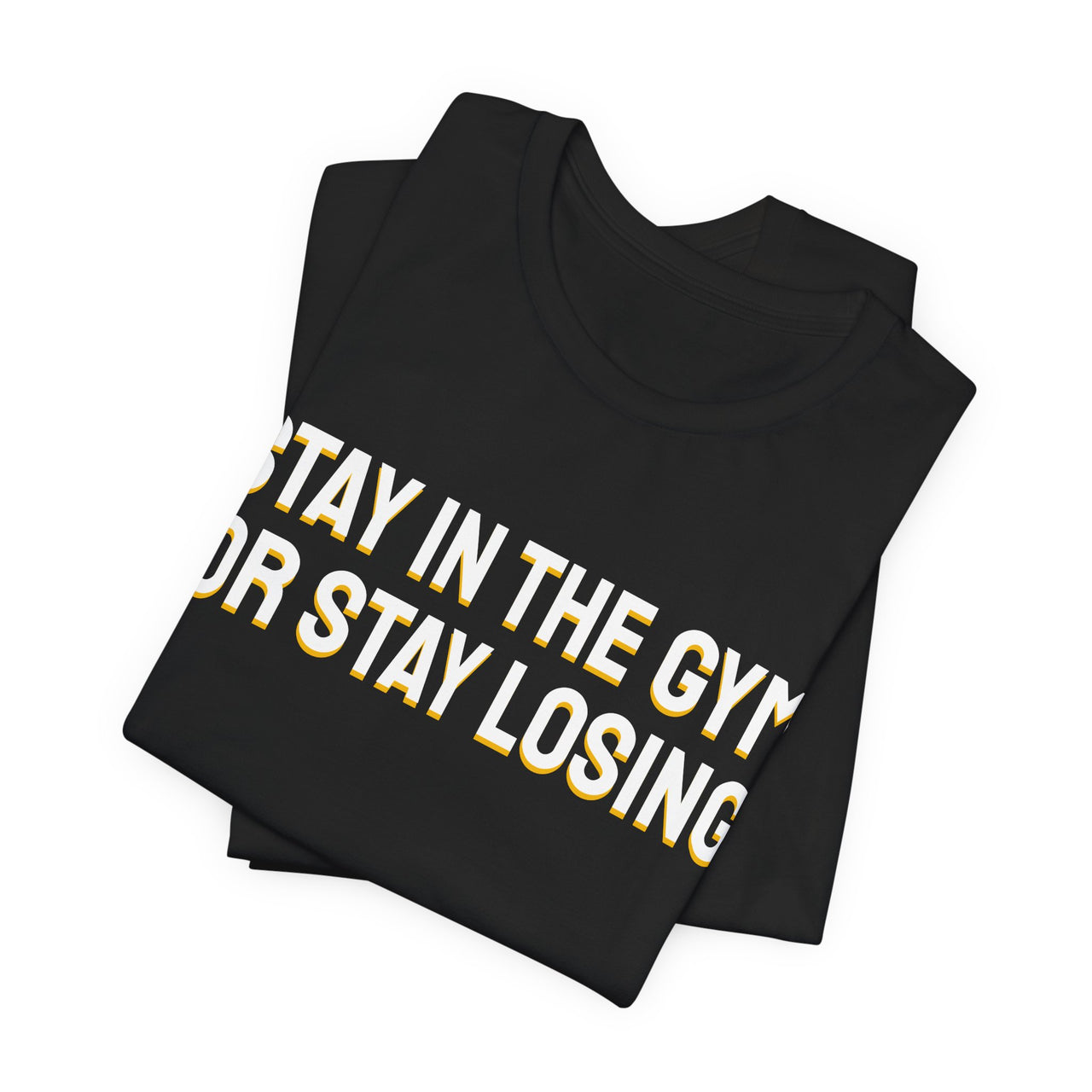 Stay In The Gym Or Stay Losing — Basketball T-Shirt