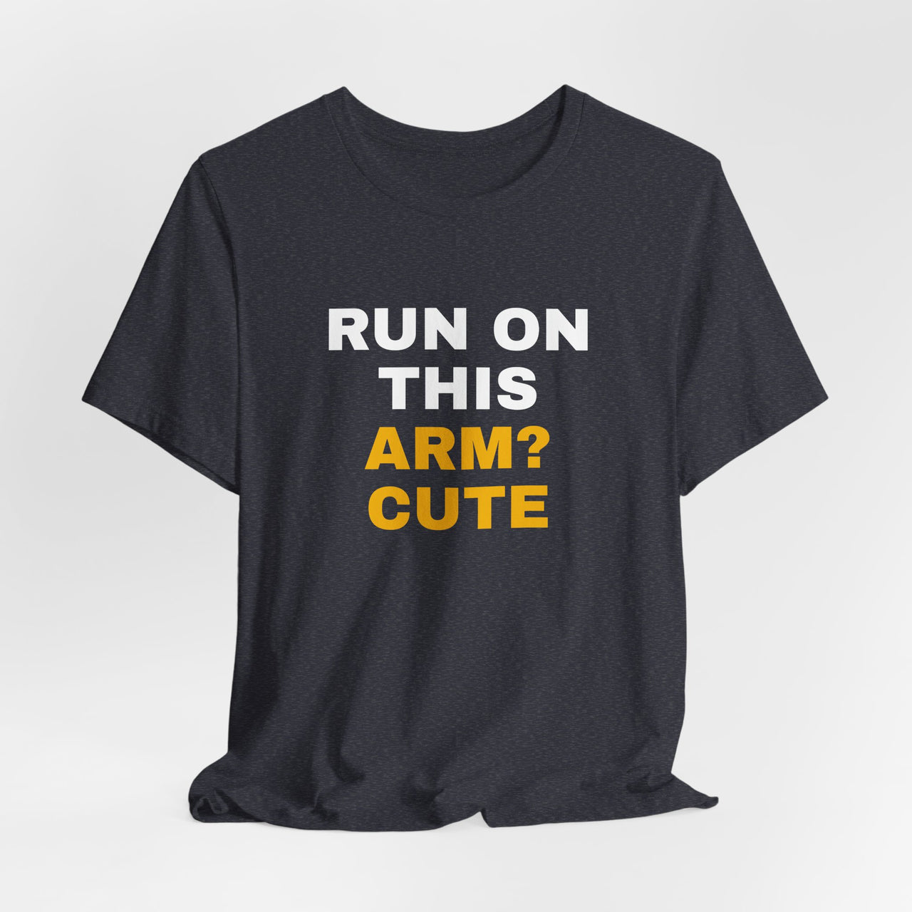 Run On This Arm? Cute — Baseball T-Shirt