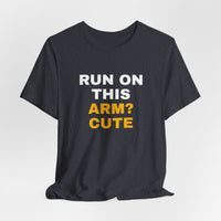 Thumbnail for Run On This Arm? Cute — Baseball T-Shirt