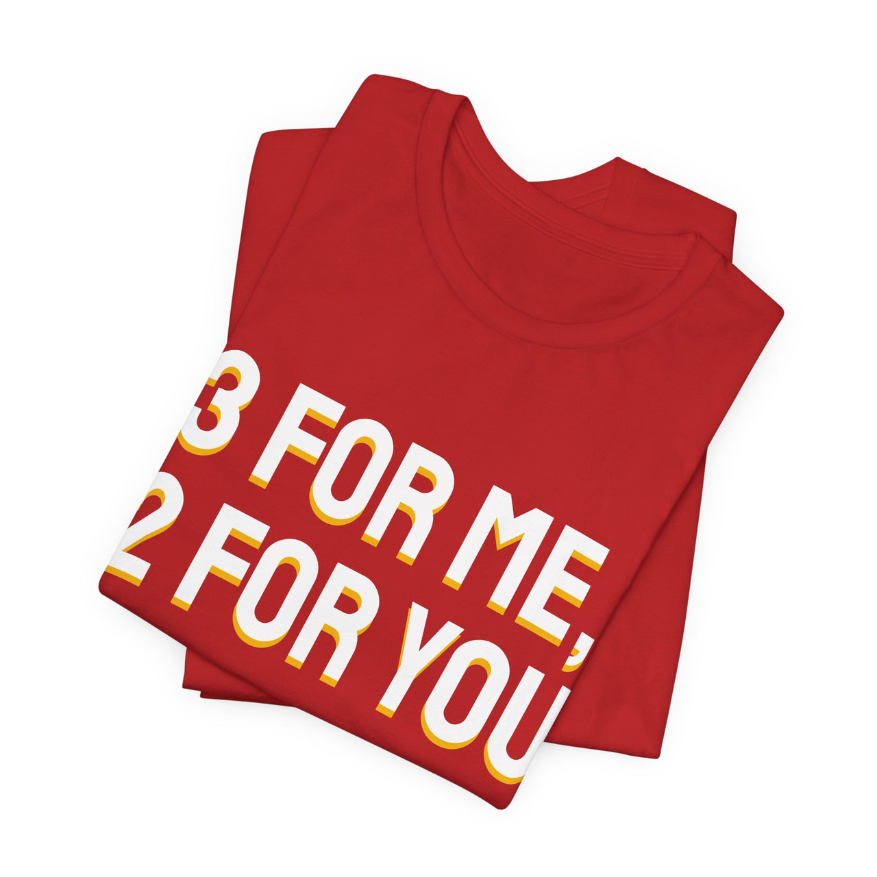 3 For Me, 2 For You — Basketball T-Shirt