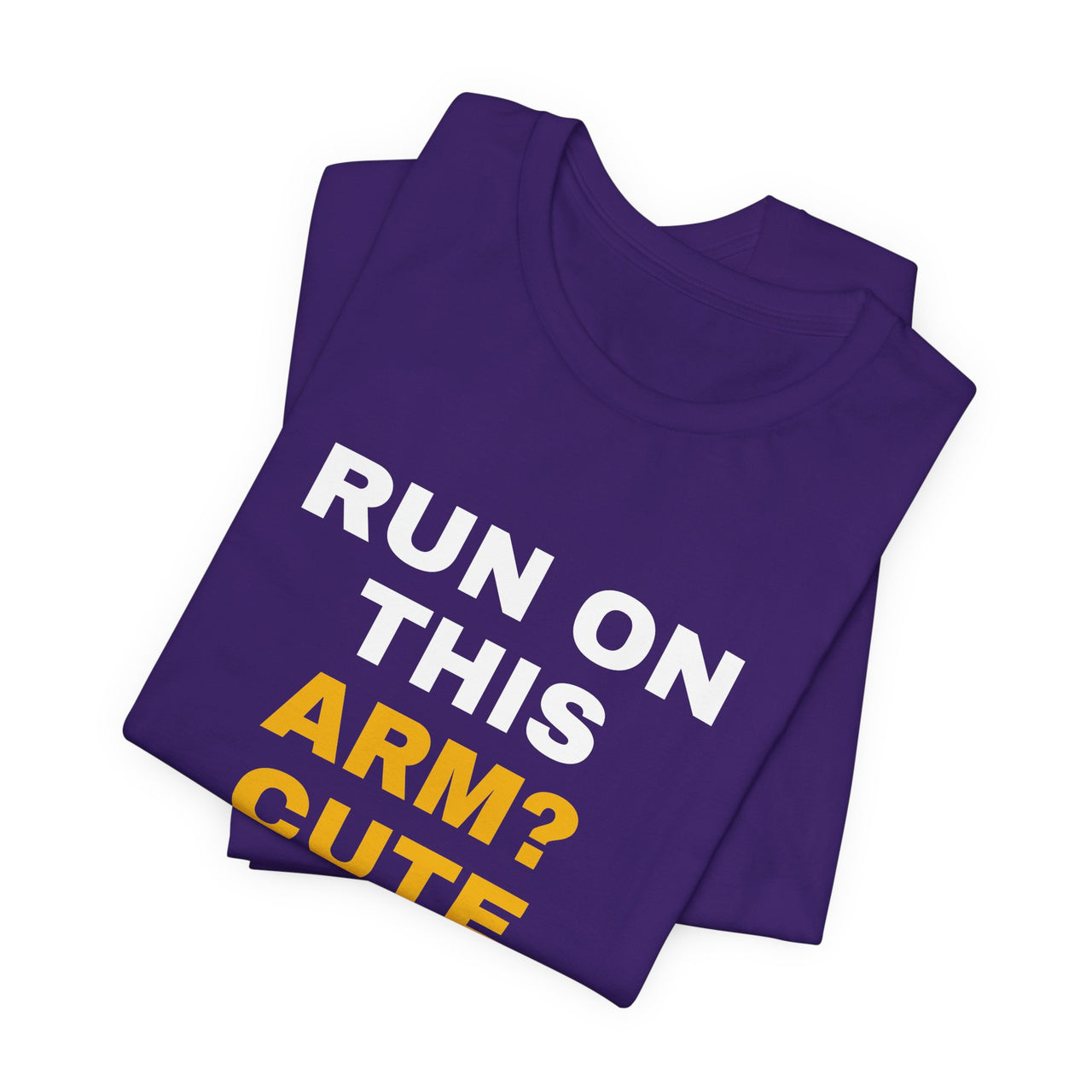 Run On This Arm? Cute — Baseball T-Shirt