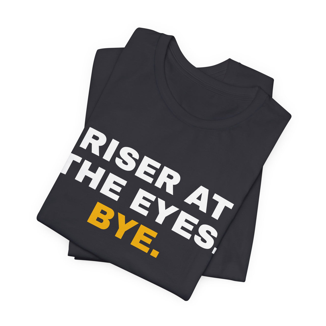 Riser At The Eyes. Bye. — Softball T-Shirt