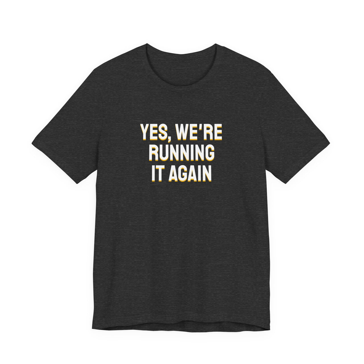 Yes, We're Running It Again — Basketball T-Shirt