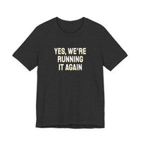 Thumbnail for Yes, We're Running It Again — Basketball T-Shirt
