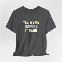 Thumbnail for Yes, We're Running It Again — Basketball T-Shirt