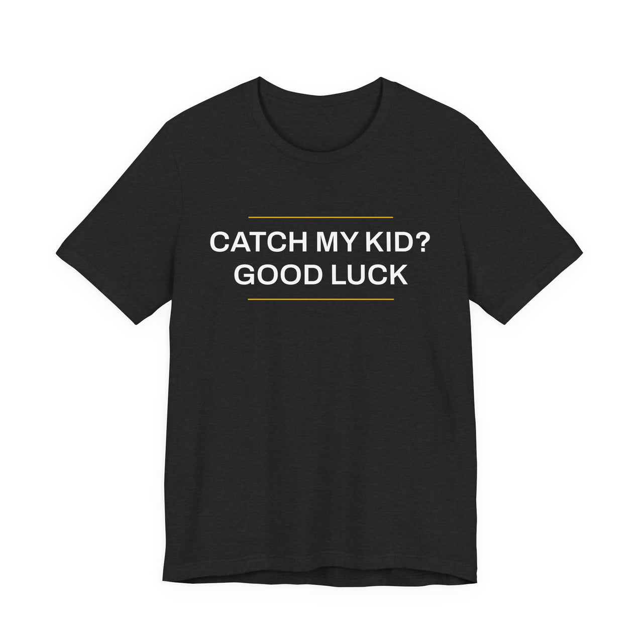 Catch My Kid? Good Luck — Baseball T-Shirt