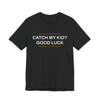 Thumbnail for Catch My Kid? Good Luck — Baseball T-Shirt