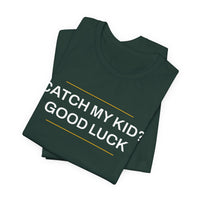 Thumbnail for Catch My Kid? Good Luck — Baseball T-Shirt