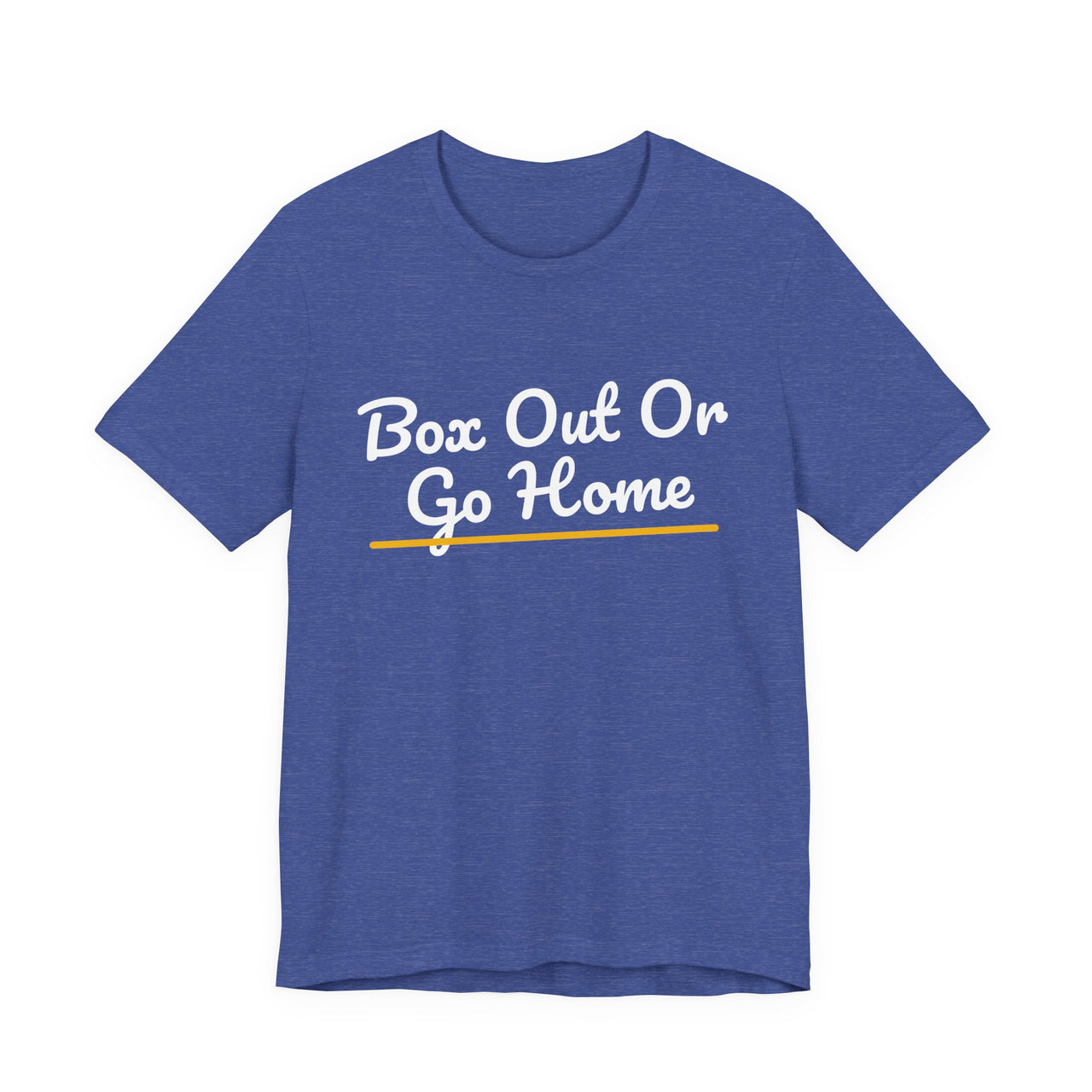 Box Out Or Go Home — Basketball T-Shirt