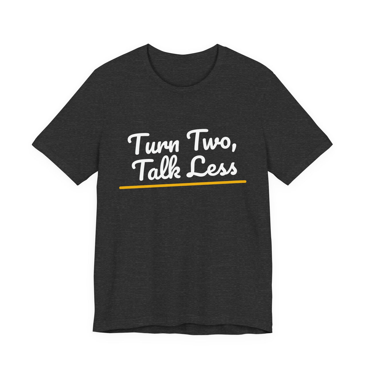 Turn Two, Talk Less — Baseball T-Shirt