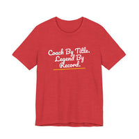 Thumbnail for Coach By Title. Legend By Record. — Basketball T-Shirt