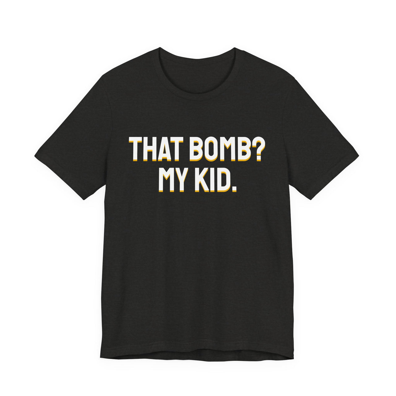 That Bomb? My Kid. — Baseball T-Shirt