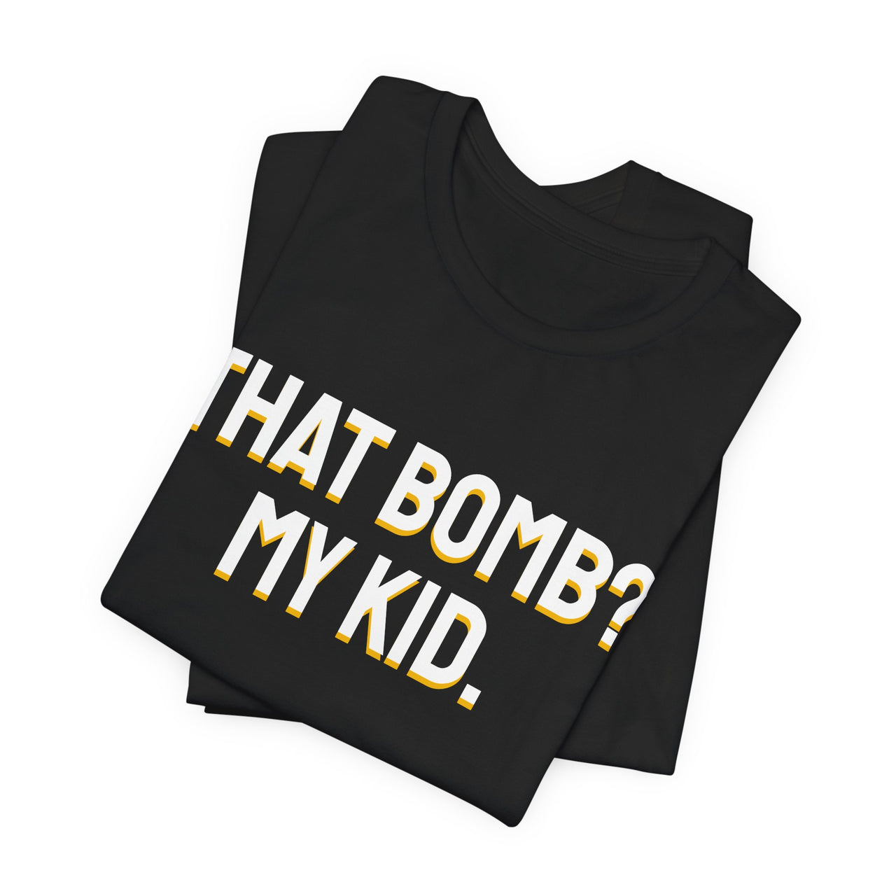 That Bomb? My Kid. — Baseball T-Shirt
