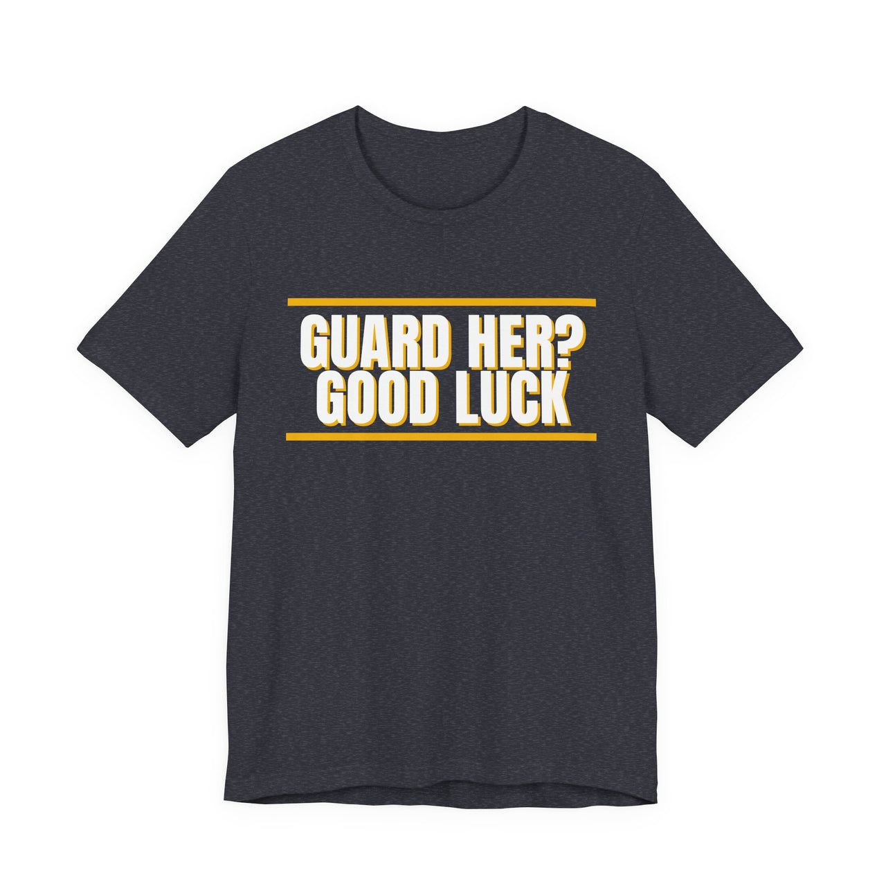 Guard Her? Good Luck — Basketball T-Shirt