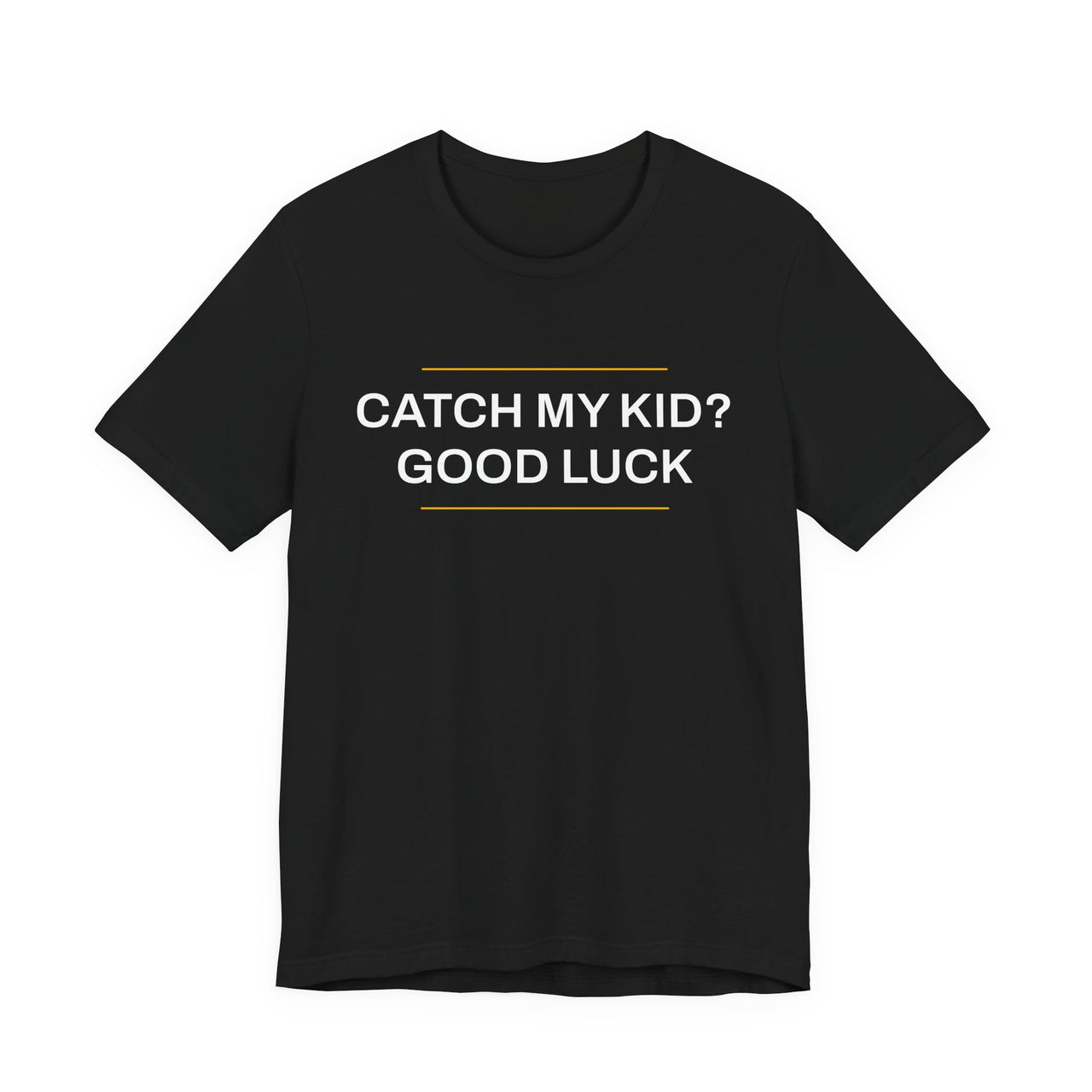 Catch My Kid? Good Luck — Baseball T-Shirt
