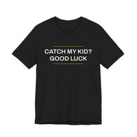 Thumbnail for Catch My Kid? Good Luck — Baseball T-Shirt