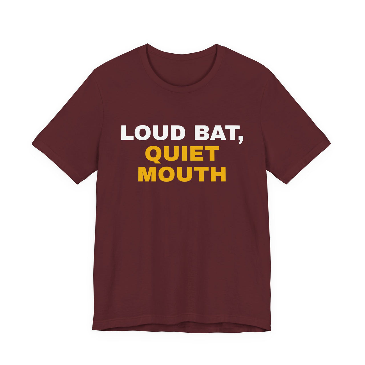 Loud Bat, Quiet Mouth — Baseball T-Shirt