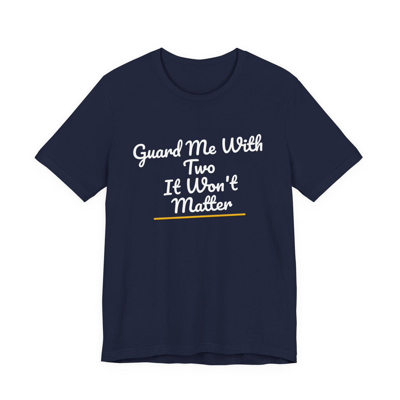 Guard Me With Two It Won't Matter — Basketball T-Shirt