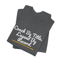 Thumbnail for Coach By Title. Legend By Record. — Basketball T-Shirt