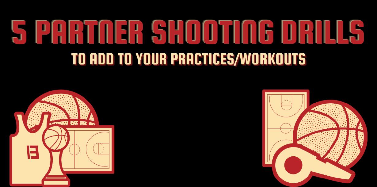 5 Partner Shooting Drills To Add To Your Practices/Workouts