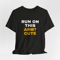 Thumbnail for Run On This Arm? Cute — Baseball T-Shirt