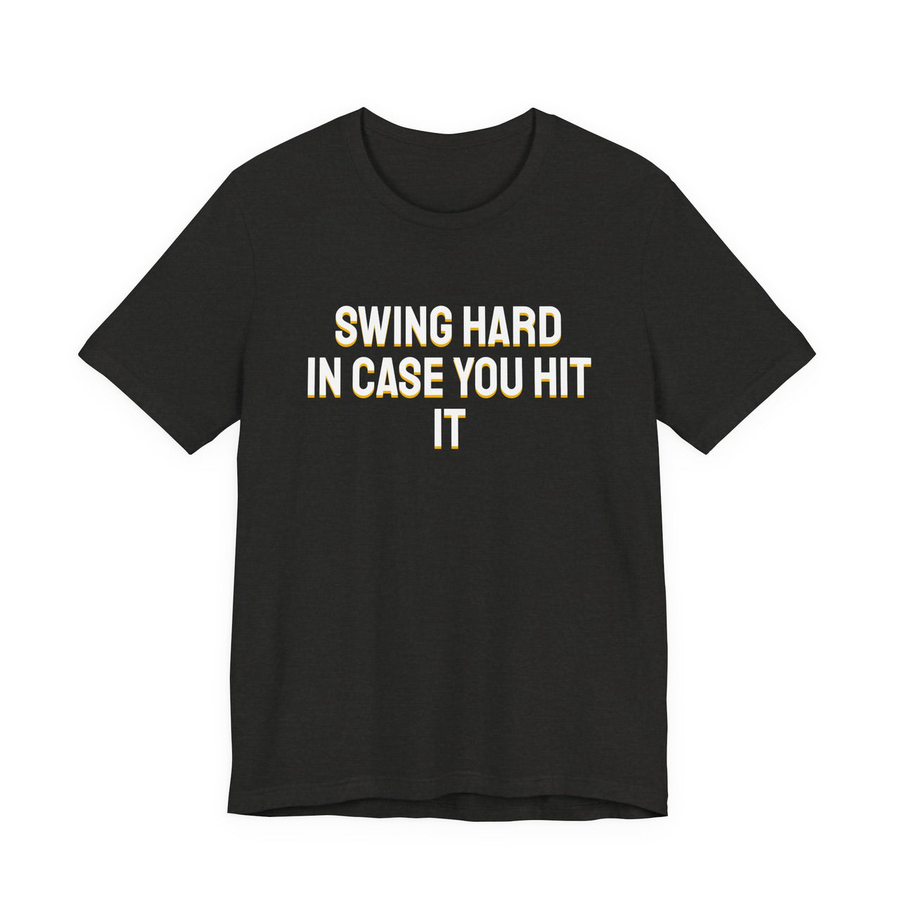 Swing Hard In Case You Hit It — Softball T-Shirt