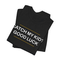 Thumbnail for Catch My Kid? Good Luck — Baseball T-Shirt