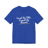 Thumbnail for Coach By Title. Legend By Record. — Basketball T-Shirt